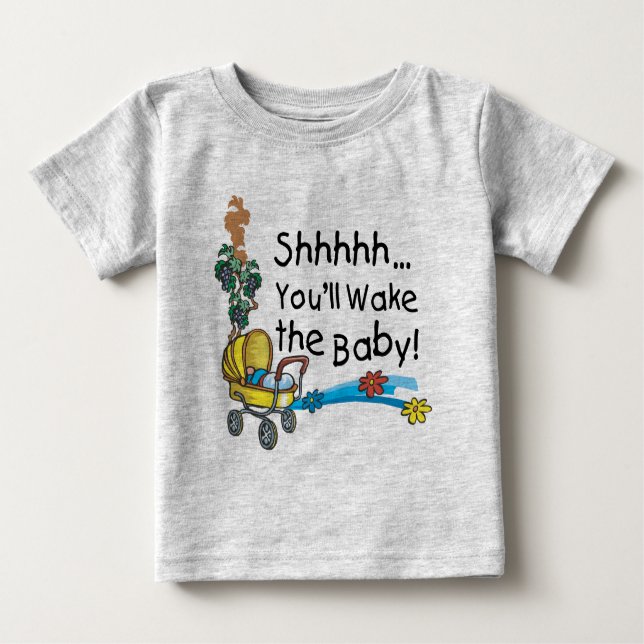 Shhh Wake the Baby Baby T-Shirt (Front)
