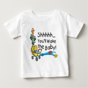 Shhh Wake the Baby T-Shirt