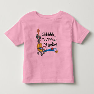 Shhh Wake the Baby Toddler T-Shirt