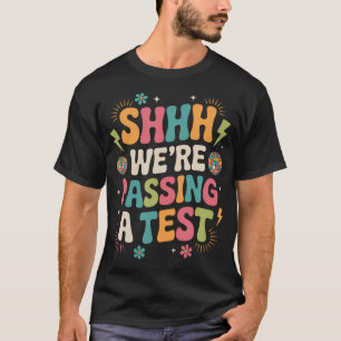 Shhh We'Re Passing A Test State Testing Day T-Shirt