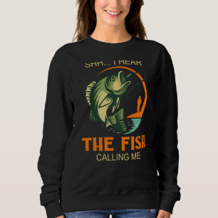 Shhh Yep I Hear The Fish Calling Me  Fishing Sweatshirt