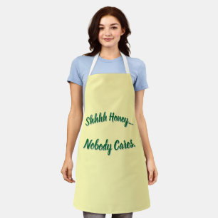 Shhhh Honey... Nobody Cares.  Apron