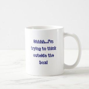 Shhhh...I'm trying to think outside the box! Coffee Mug