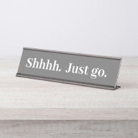 Shhhh Just go Funny Office gift Desk Name Plate