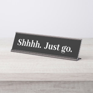 Shhhh Just go Funny Office gift Desk Name Plate