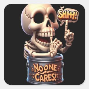 SHHHH... No One Cares Skeleton Barrel Guardian Square Sticker