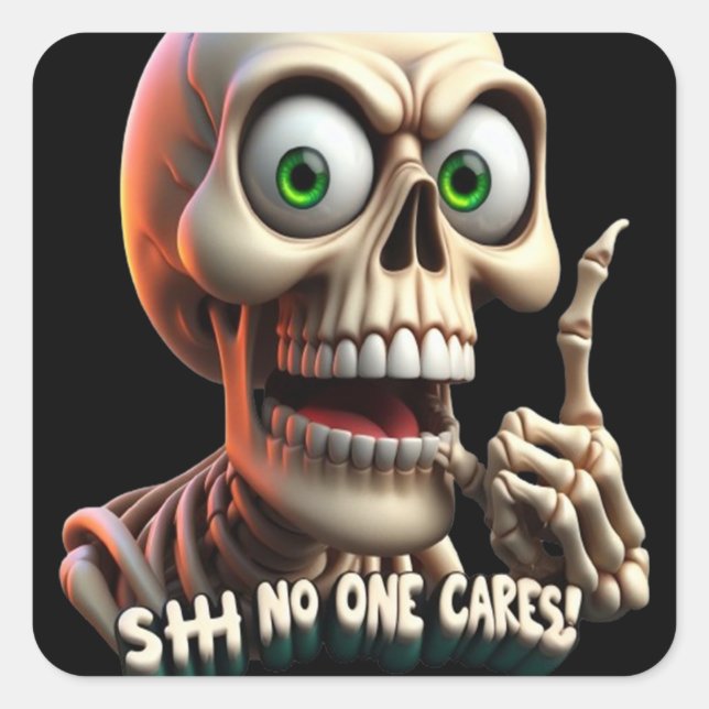 SHHHH... No One Cares Skeleton With Green Eyes Square Sticker (Front)