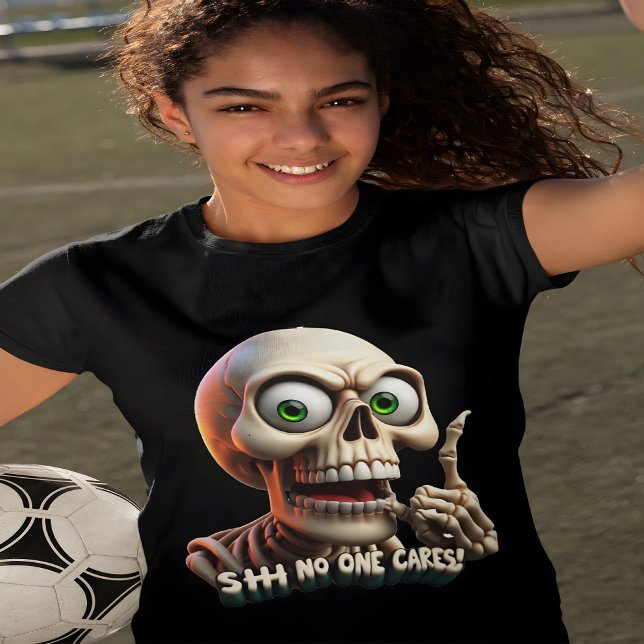 SHHHH... No One Cares Skeleton With Green Eyes T-Shirt (Creator Uploaded)
