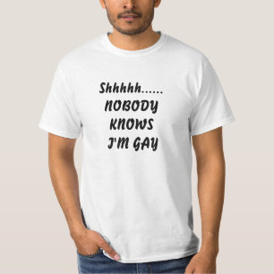 Shhhh Nobody knows I'm Gay Men Tee