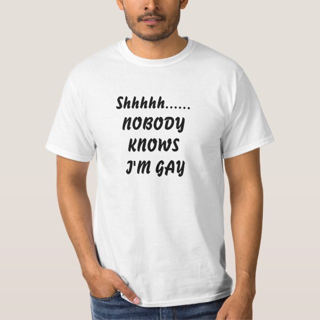 Shhhh Nobody knows I'm Gay Men Tee (Front)