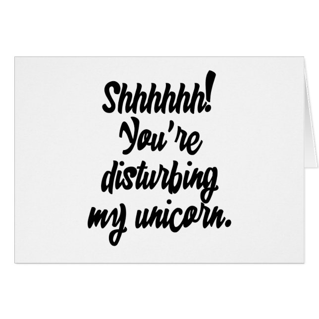 Shhhhhh! You're Disturbing My Unicorn! (Front Horizontal)