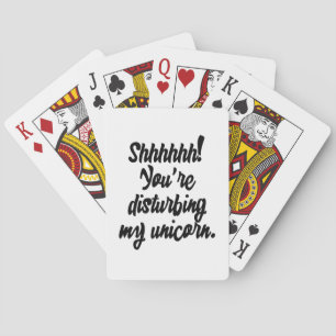 Shhhhhh! You're Disturbing My Unicorn! Playing Cards