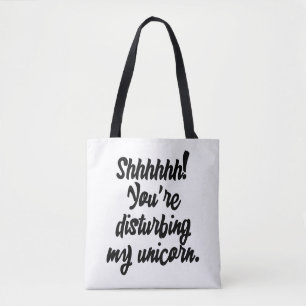Shhhhhh! You're Disturbing My Unicorn! Tote Bag
