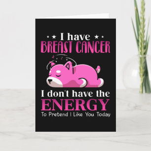 Shiba I Have Breast Cancer I Don't Have the Energy Card
