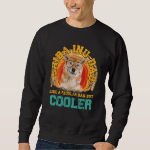 Shiba Inu Dad Like A Regular Dad But Cooler Father Sweatshirt
