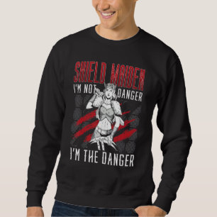 Shield Maiden I'm Not Danger I'm The Danger Viking Sweatshirt