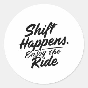 Shift Happens. Enjoy the Ride Car Enthusiast  Classic Round Sticker