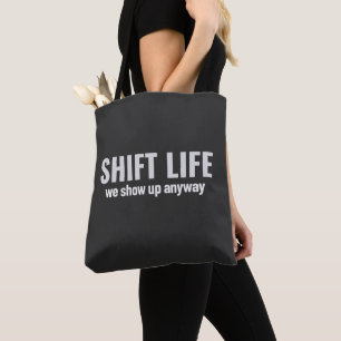 SHIFT LIFE - we show up anyway Shift Life Tote Bag