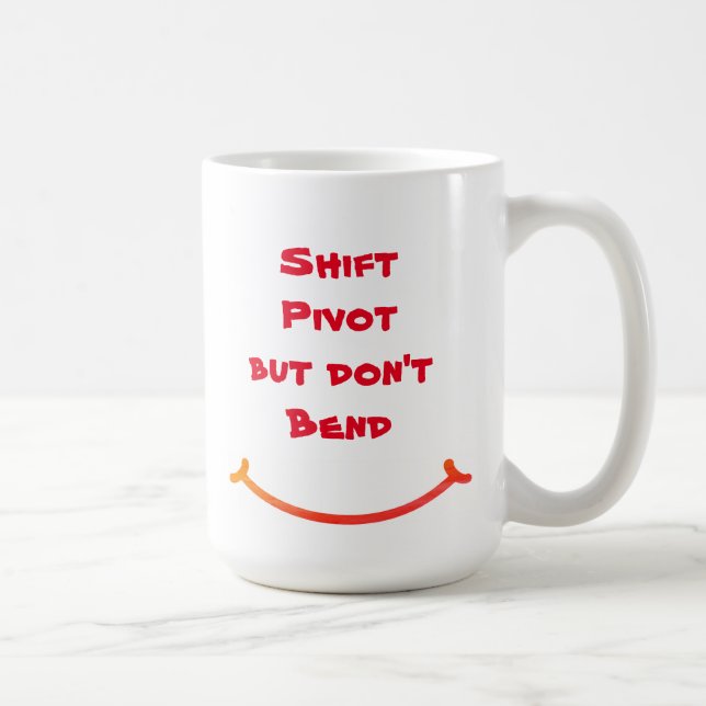 Shift Pivot But Don't Bend Coffee Mug (Right)