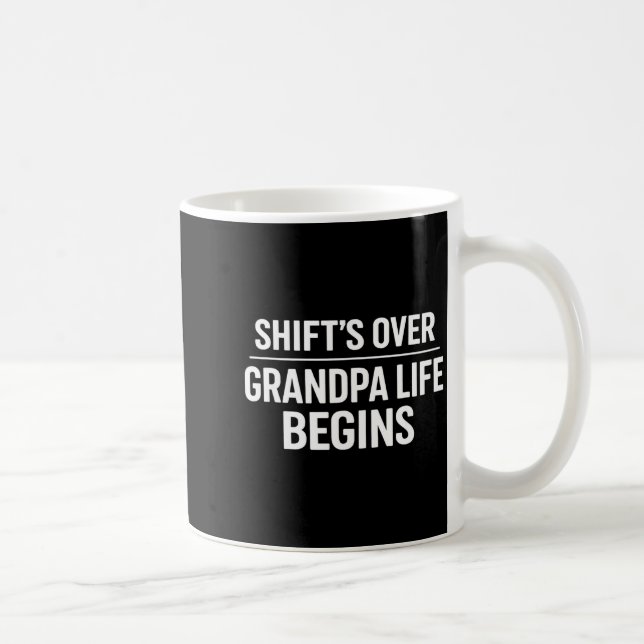 Shift’s Over Grandpa Life Begins Retirement  Coffee Mug (Right)