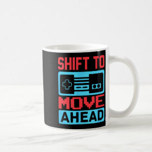 Shift To Move Ahead Funny Gaming Quotes Gift For G Coffee Mug
