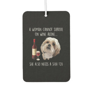 Shih Tzu   A Woman Can’t Survive On Wine Alone Car Air Freshener