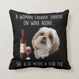 Shih Tzu   A Woman Can’t Survive On Wine Alone Cushion