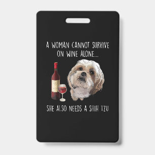 Shih Tzu A Woman Can’t Survive On Wine Alone ID Badge