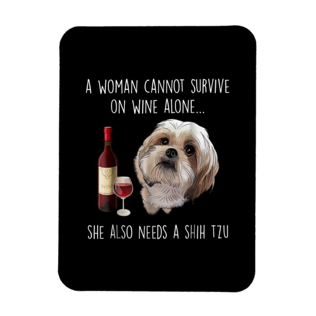 Shih Tzu | A Woman Can’t Survive On Wine Alone Magnet (Vertical)