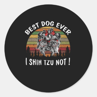 Shih Tzu | Best Dog Ever I Shih Tzu Not Classic Round Sticker