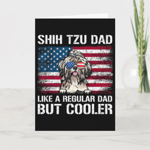 Shih Tzu Dad Like A Regular Dad But Cooler 4th Of Card