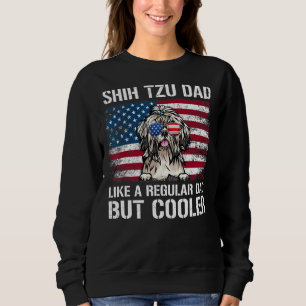 Shih Tzu Dad Like A Regular Dad But Cooler 4th Of Sweatshirt