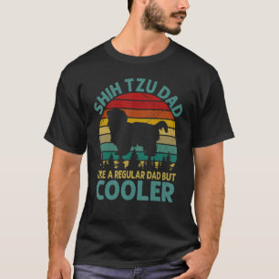 Shih Tzu Dad Like A Regular Dad But Cooler Fathers T-Shirt