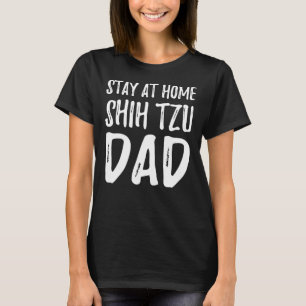 Shih Tzu Dog Dad   Stay At Home Shih Tzu Dad     T-Shirt