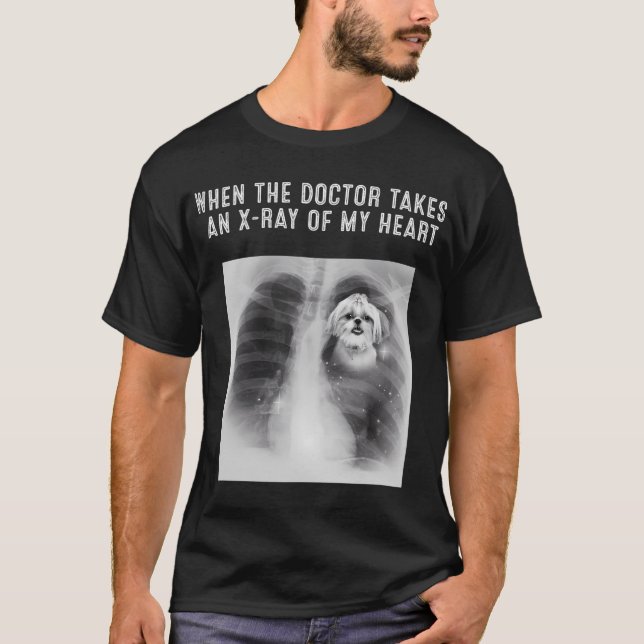 Shih Tzu Dog Doctor Takes An X-Ray Of My Heart T-Shirt (Front)