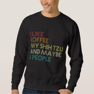 Shih Tzu Dog Owner Coffee Lovers Funny Quote Vinta Sweatshirt