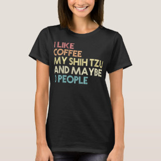 Shih Tzu Dog Owner Coffee Lovers Funny Quote Vinta T-Shirt