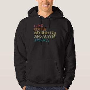 Shih Tzu Dog Owner Coffee Sarcastic Saying Quo Hoodie