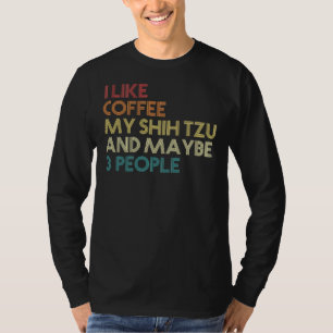 Shih Tzu Dog Owner Coffee Sarcastic Saying Quo T-Shirt