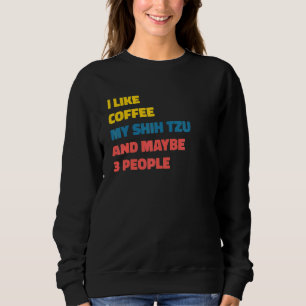 Shih Tzu Dog Owner Coffee Saying Sweatshirt