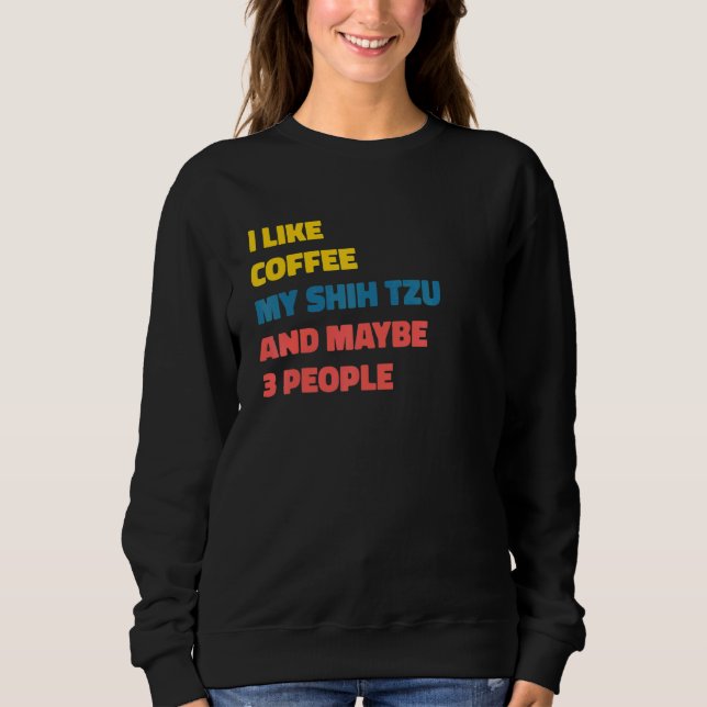Shih Tzu Dog Owner Coffee  Saying Sweatshirt (Front)