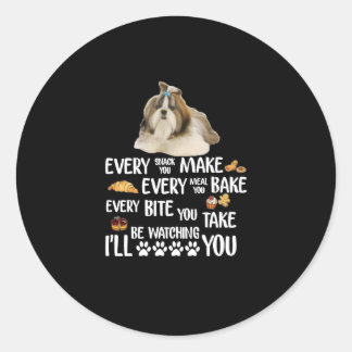 Shih Tzu Every Snack You Make Every Meal You Bake Classic Round Sticker