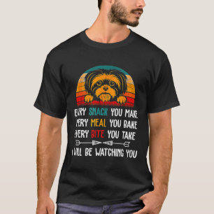 Shih Tzu Every Snack You Make Every Meal You Bake T-Shirt