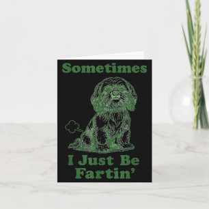 Shih Tzu Fart Funny Dog Lover Sometimes I Just Be Card
