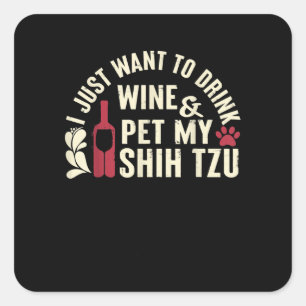 Shih Tzu Just Want To Drink Wine Pet My Shih Tzu Square Sticker
