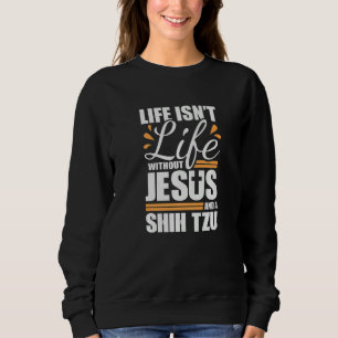 Shih Tzu Life with Jesus and a Dog Premium Sweatshirt