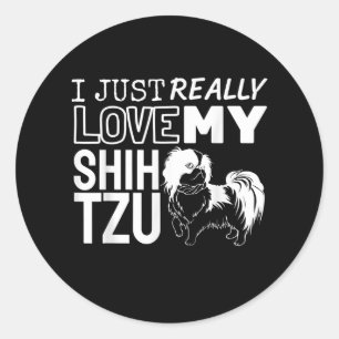 Shih Tzu Lover  I Just Really Love My Shih Tzu Classic Round Sticker