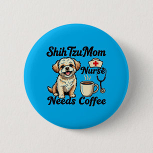 Shih Tzu Mum Nurse Coffee Dog Lover Humour Pet 6 Cm Round Badge
