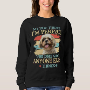 Shih Tzu My Dog Thinks Im Perfect Sweatshirt