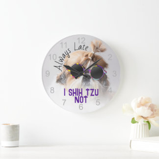 Shih Tzu Not Always Late cute funny dog photo Large Clock